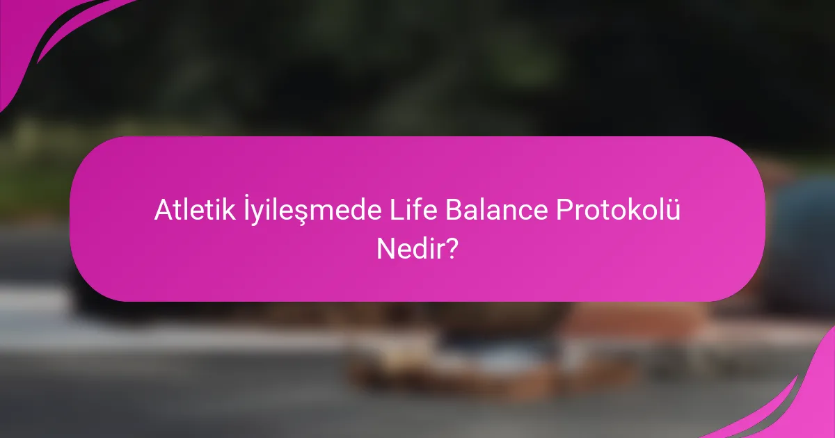 Atletik İyileşmede Life Balance Protokolü Nedir?
