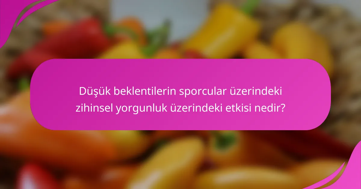Düşük beklentilerin sporcular üzerindeki zihinsel yorgunluk üzerindeki etkisi nedir?
