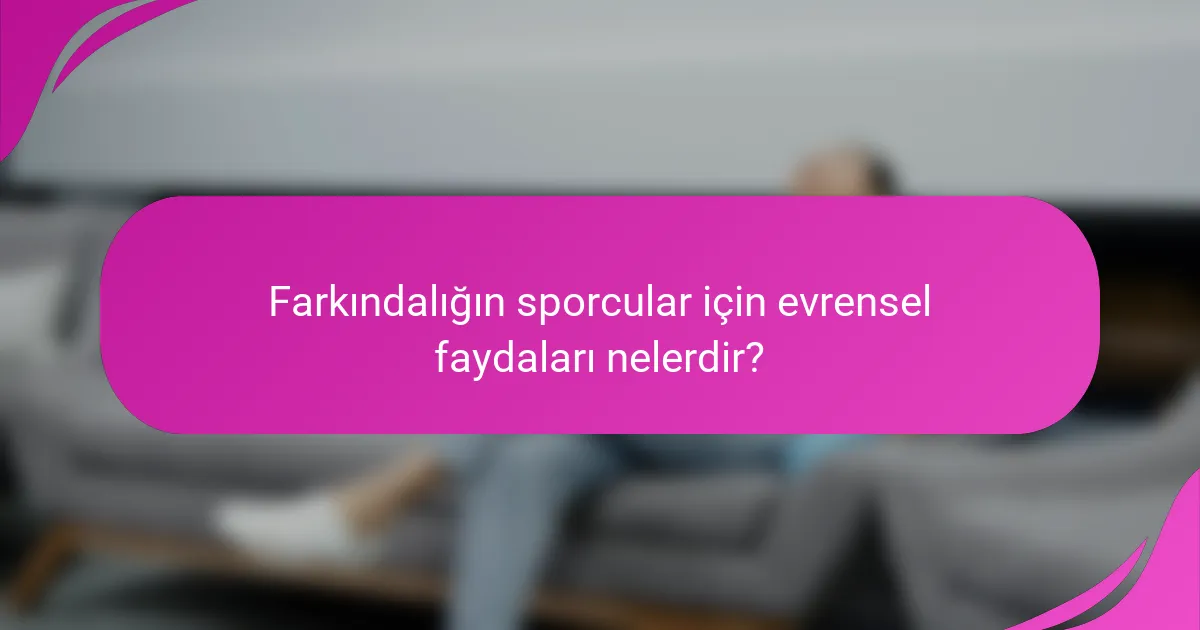 Farkındalığın sporcular için evrensel faydaları nelerdir?