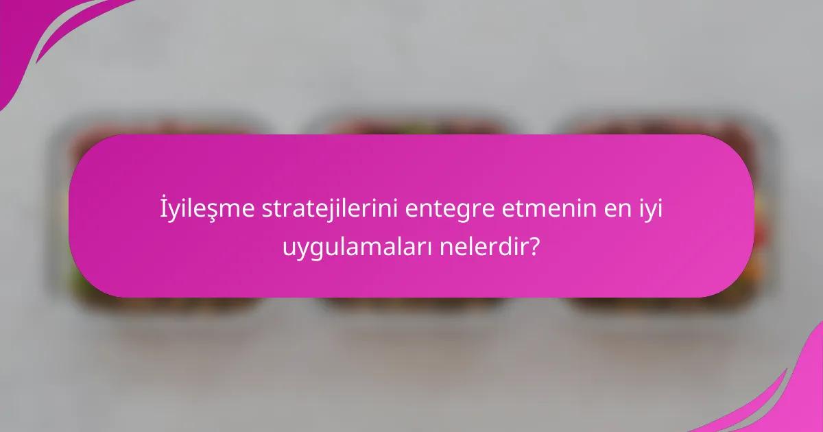 İyileşme stratejilerini entegre etmenin en iyi uygulamaları nelerdir?