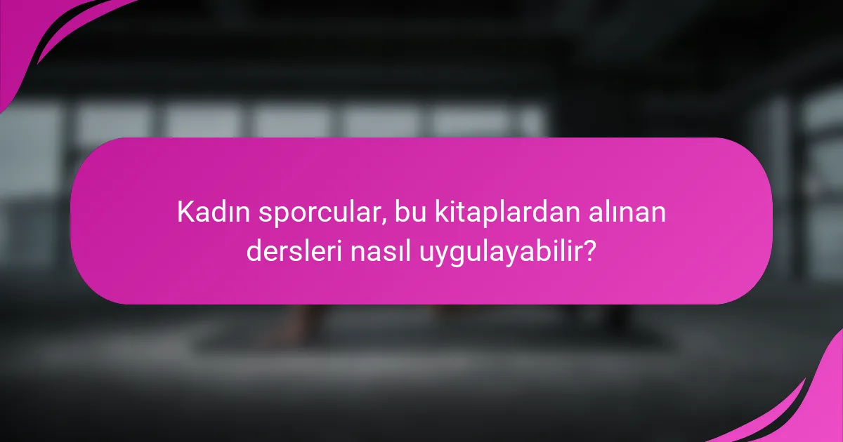 Kadın sporcular, bu kitaplardan alınan dersleri nasıl uygulayabilir?
