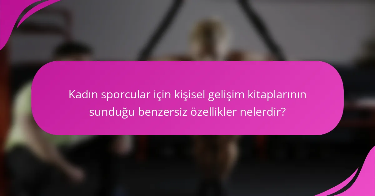 Kadın sporcular için kişisel gelişim kitaplarının sunduğu benzersiz özellikler nelerdir?
