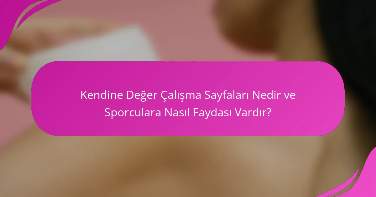 Kendine Değer Çalışma Sayfaları Nedir ve Sporculara Nasıl Faydası Vardır?