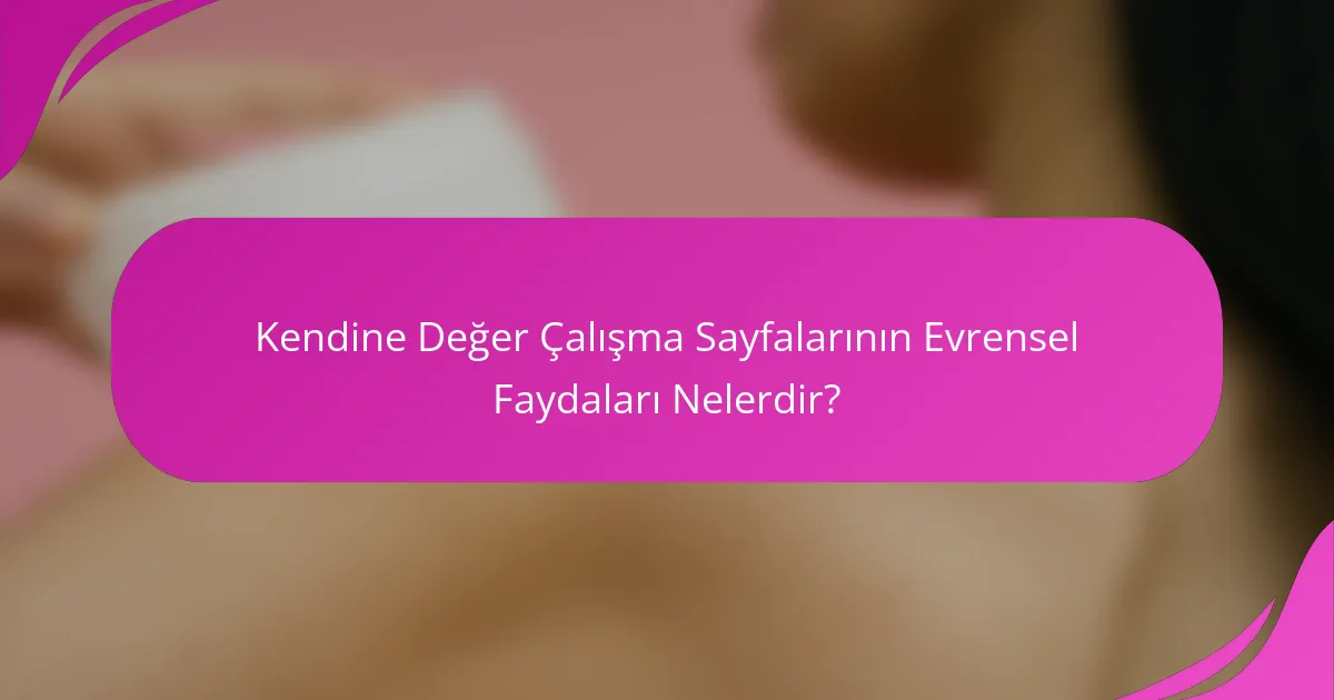 Kendine Değer Çalışma Sayfalarının Evrensel Faydaları Nelerdir?
