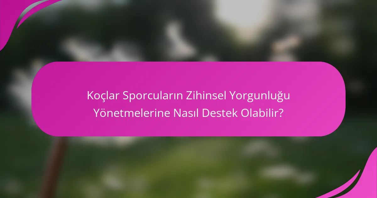 Koçlar Sporcuların Zihinsel Yorgunluğu Yönetmelerine Nasıl Destek Olabilir?