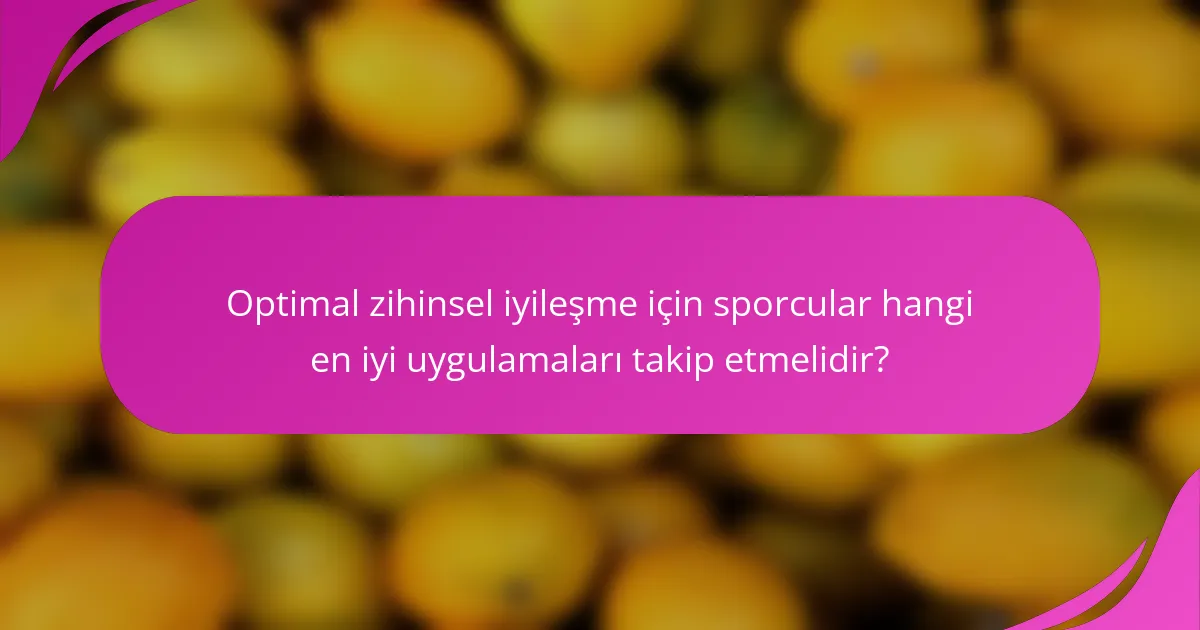 Optimal zihinsel iyileşme için sporcular hangi en iyi uygulamaları takip etmelidir?