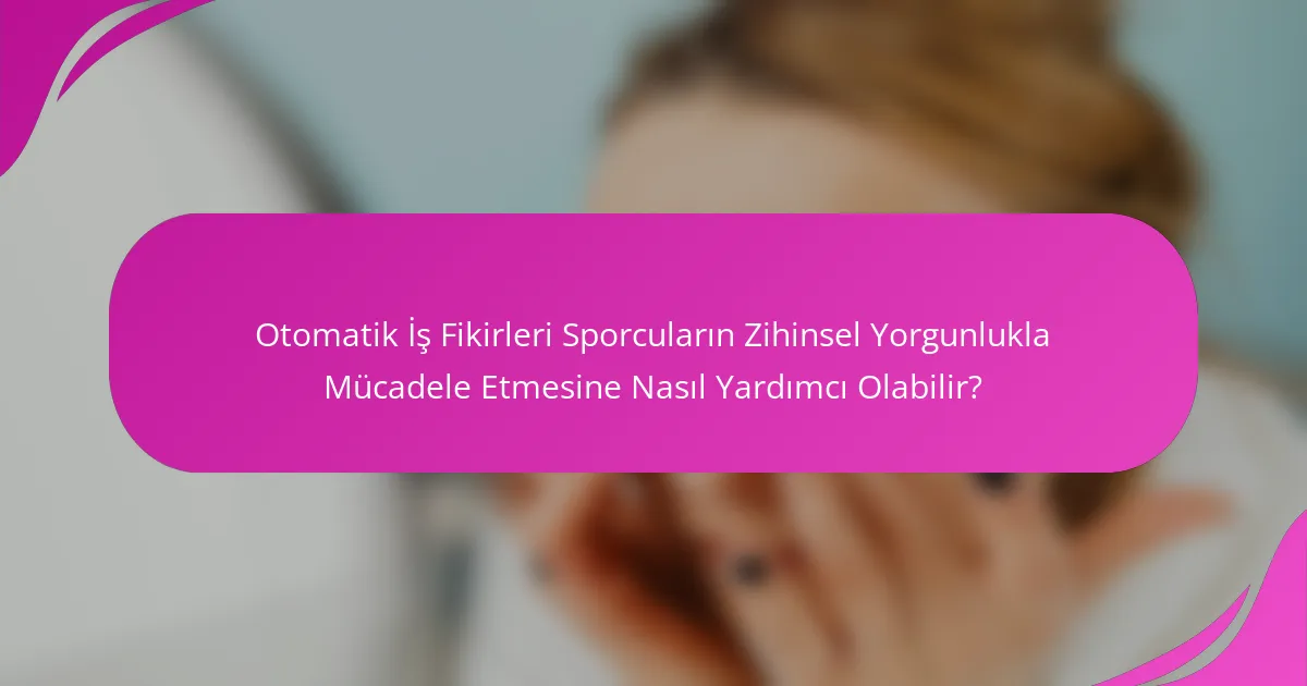 Otomatik İş Fikirleri Sporcuların Zihinsel Yorgunlukla Mücadele Etmesine Nasıl Yardımcı Olabilir?