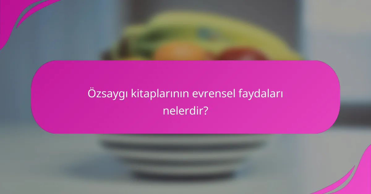 Özsaygı kitaplarının evrensel faydaları nelerdir?