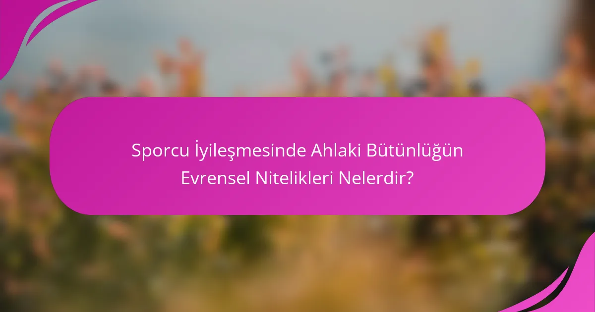 Sporcu İyileşmesinde Ahlaki Bütünlüğün Evrensel Nitelikleri Nelerdir?