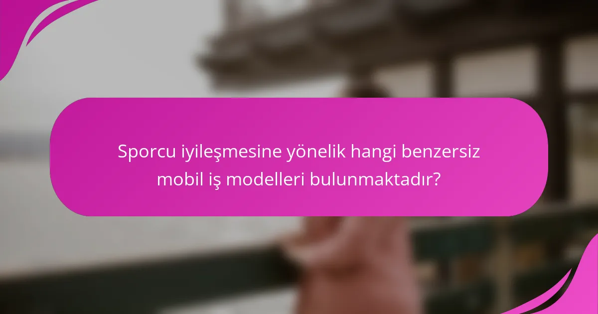 Sporcu iyileşmesine yönelik hangi benzersiz mobil iş modelleri bulunmaktadır?