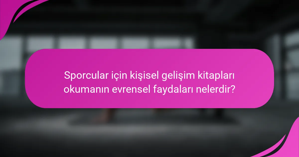 Sporcular için kişisel gelişim kitapları okumanın evrensel faydaları nelerdir?
