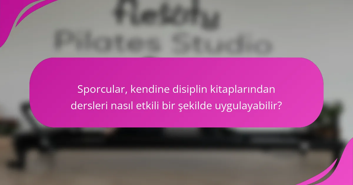 Sporcular, kendine disiplin kitaplarından dersleri nasıl etkili bir şekilde uygulayabilir?