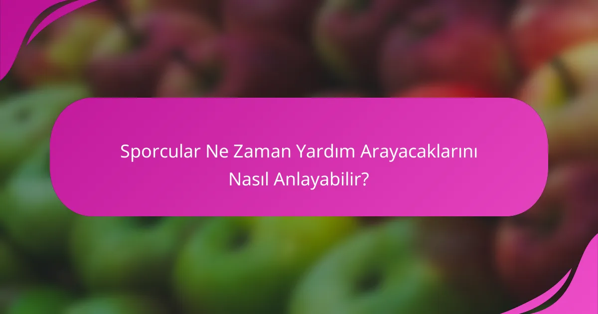 Sporcular Ne Zaman Yardım Arayacaklarını Nasıl Anlayabilir?