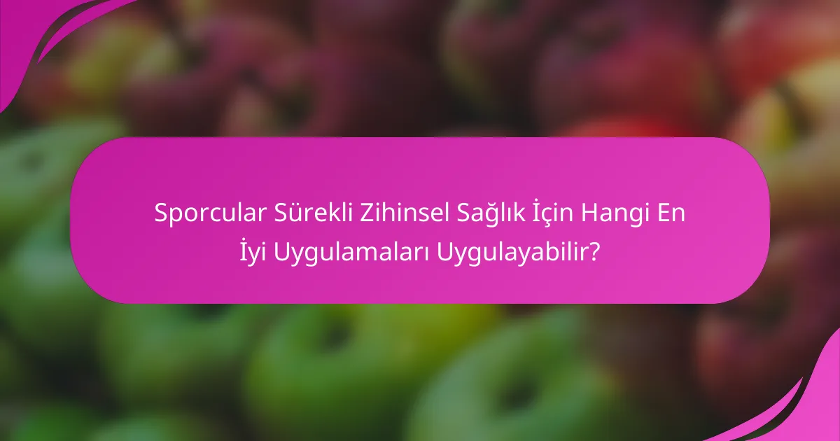 Sporcular Sürekli Zihinsel Sağlık İçin Hangi En İyi Uygulamaları Uygulayabilir?