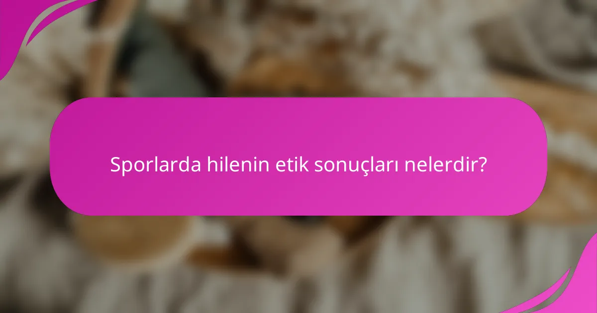 Sporlarda hilenin etik sonuçları nelerdir?
