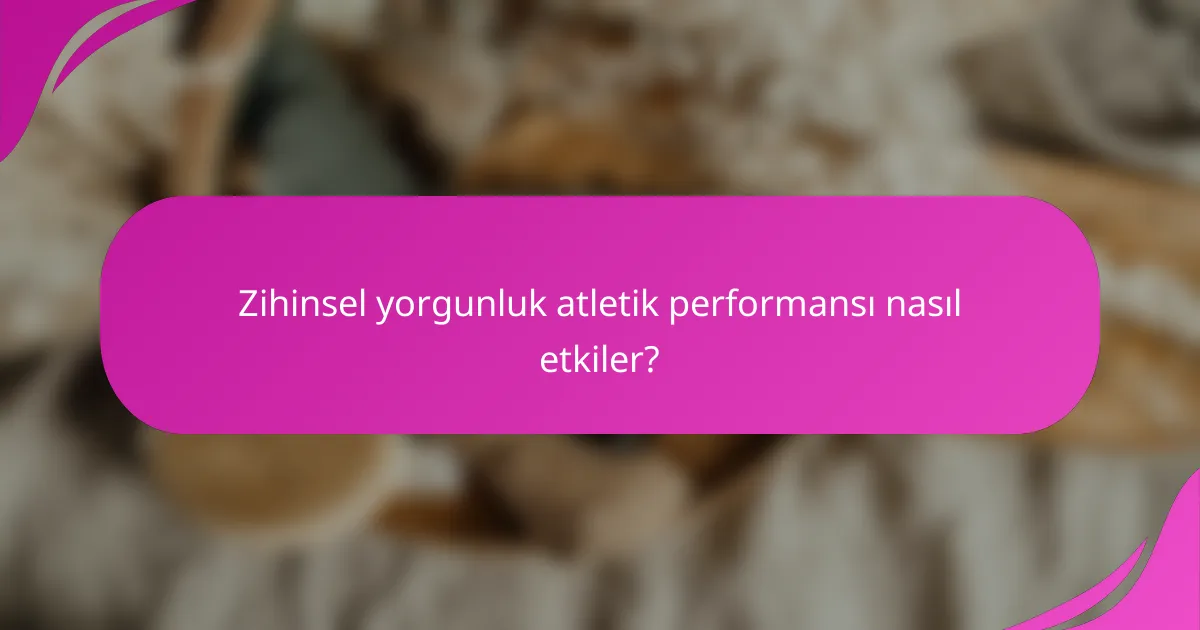 Zihinsel yorgunluk atletik performansı nasıl etkiler?