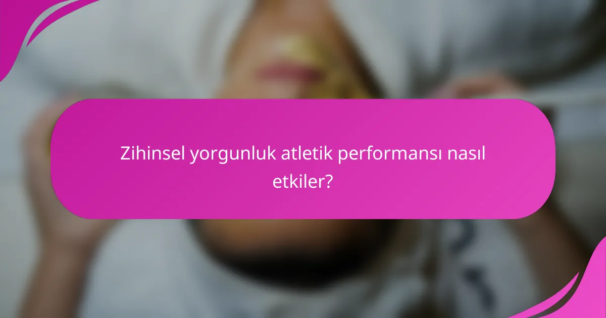 Zihinsel yorgunluk atletik performansı nasıl etkiler?