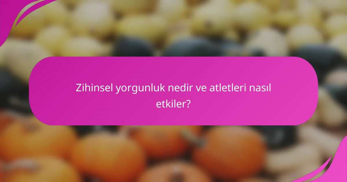 Zihinsel yorgunluk nedir ve atletleri nasıl etkiler?