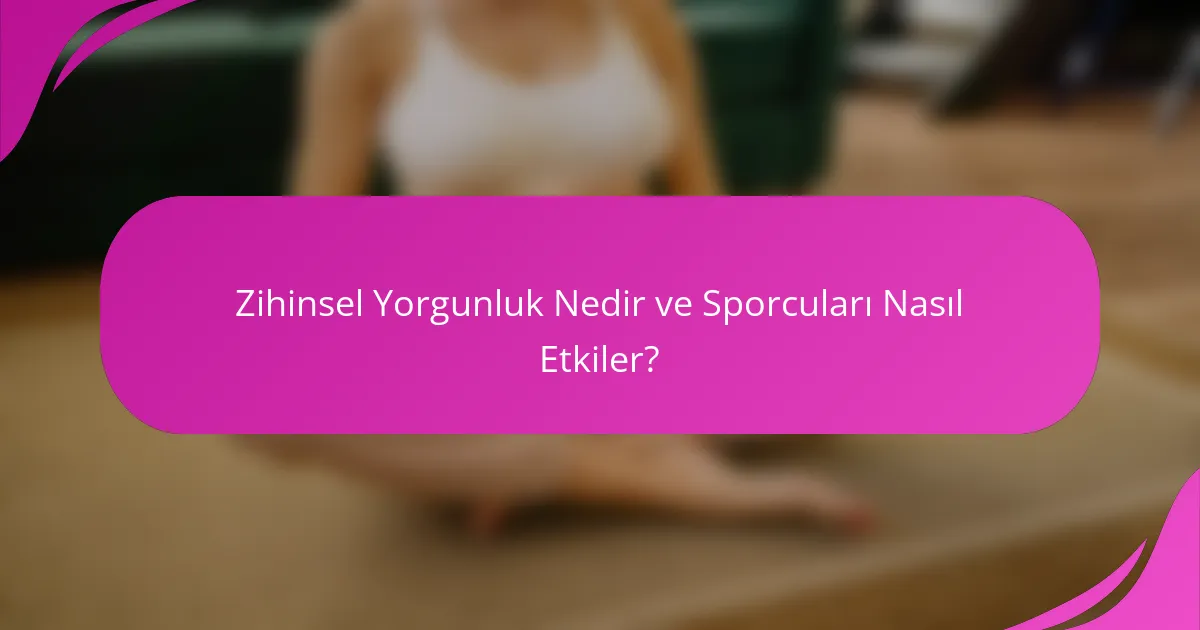 Zihinsel Yorgunluk Nedir ve Sporcuları Nasıl Etkiler?