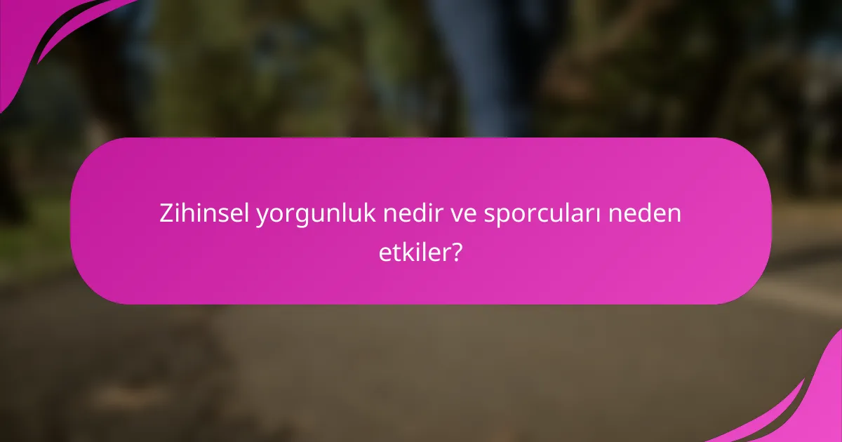 Zihinsel yorgunluk nedir ve sporcuları neden etkiler?